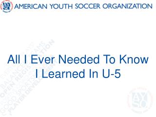 All I Ever Needed To Know I Learned In U-5