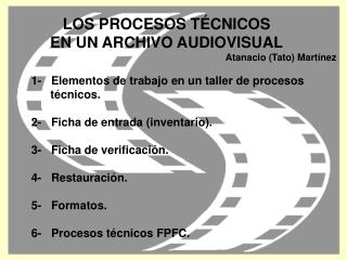 LOS PROCESOS TÉCNICOS EN UN ARCHIVO AUDIOVISUAL Atanacio (Tato) Martínez 	1- Elementos de trabajo en un taller de pro