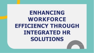 ENHANCING WORKFORCE EFFICIENCY THROUGH INTEGRATED HR SOLUTIONS