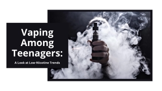 Vaping Among Teenagers A Look at Low-Nicotine Trends