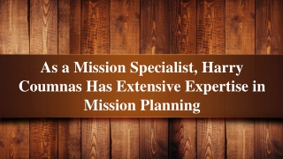 As a Mission Specialist, Harry Coumnas Has Extensive Expertise in Mission Planning