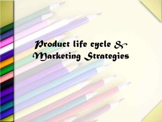 Product life cycle & Marketing Strategies