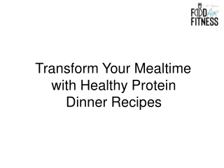 Transform Your Mealtime with Healthy Protein Dinner Recipes