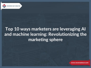 Top 10 ways marketers are leveraging AI and machine learning