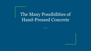 The Many Possibilities of Hand-Pressed Concrete