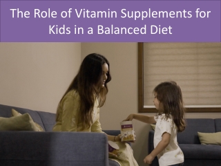 The Role of Vitamin Supplements for Kids in a Balanced Diet
