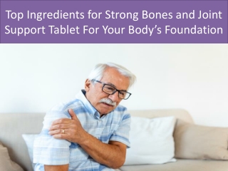 Top Ingredients for Strong Bones and Joint Support Tablet For Your Body’s Foundation