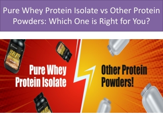 Pure Whey Protein Isolate vs Other Protein Powders Which One is Right for You