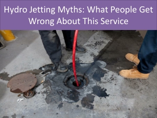 Hydro Jetting Myths What People Get Wrong About This Service