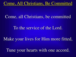 Come, All Christians, Be Committed