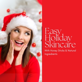 Easy Holiday Skincare with Honey Sticks and Natural Ingredients