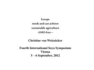 Europe needs and can achieve sustainable agriculture GMO-free – Christine von Weizsäcker Fourth International Soya Sy