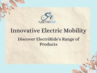 Innovative Electric Mobility- Discover ElectriRide's Range of Products