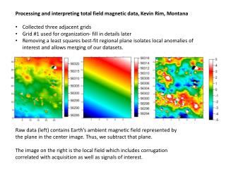 Processing and interpreting total field magnetic data, Kevin Rim, Montana Collected three adjacent grids Grid #1 used fo