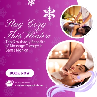 Stay Cozy This Winter The Circulatory Benefits of Massage Therapy in Santa Monica