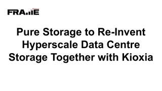 Pure Storage to Re-Invent Hyperscale Data Centre Storage Together with Kioxia