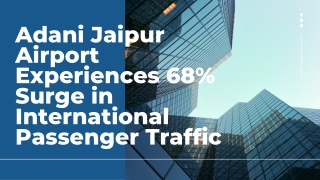 Adani Jaipur Airport Experiences 68% Surge in International Passenger Traffic