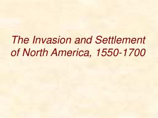 The Invasion and Settlement of North America, 1550-1700
