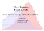 CLs - Reporting Search Results Advanced Statistical Techniques in Particle Physics, Durham