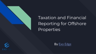 Taxation and Financial Reporting for Offshore Properties By Exo Edge