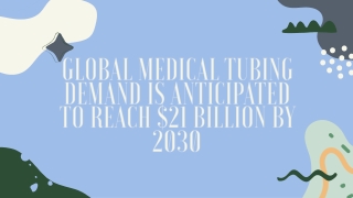 Global Medical Tubing Demand is Anticipated to Reach $21 billion by 2030