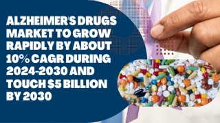 Alzheimer's Drugs Market to Grow Rapidly by about 10% CAGR During 2024-2030