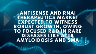 Antisense and RNAi Therapeutics Market Expected to Witness Robust Growth