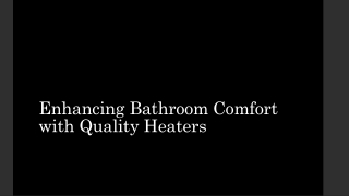 Enhancing Bathroom Comfort with Quality Heaters