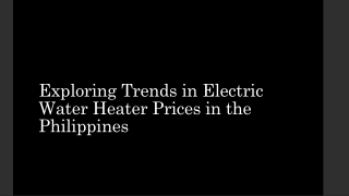 Exploring Trends in Electric Water Heater Prices in the Philippines