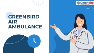 Greenbird Air Ambulance Sevices in Ludhiana Is Trained To Fly Patient To Whichever Hospital Is Most Appropiate