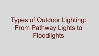 Types of Outdoor Lighting_ From Pathway Lights to Floodlights