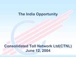 The India Opportunity Consolidated Toll Network LtdCTNL June 12, 2004