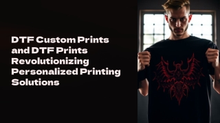 DTF Custom Prints and DTF Prints Revolutionizing Personalized Printing Solutions