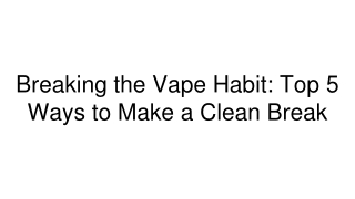 Breaking the Vape Habit_ Top 5 Ways to Make a Clean Break