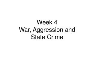 Week 4 War, Aggression and State Crime