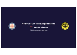 Trực tiếp Melbourne City vs Wellington Phoenix luc 13:00 ngay 03/01/2025