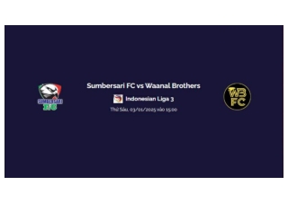 Trực tiếp Sumbersari FC vs Waanal Brothers luc 15:00 ngay 03/01/2025