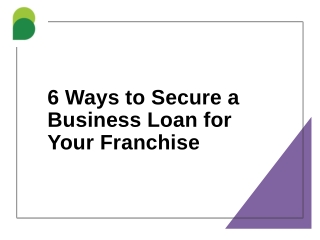 6 Ways to Secure a Business Loan for Your Franchise