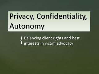 Privacy, Confidentiality, Autonomy