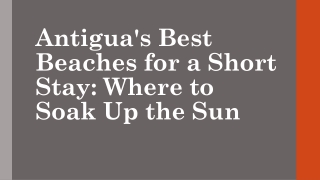 Antigua's Best Beaches for a Short Stay Where to Soak Up the Sun