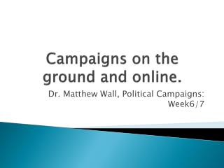 Campaigns on the ground and online.