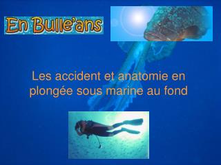 Les accident et anatomie en plongée sous marine au fond