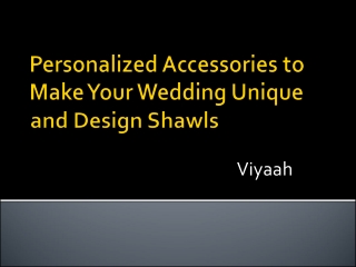 Personalized Accessories to Make Your Wedding Unique and Design Shawls