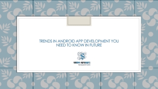 Trends in Android App Development You Need to Know in Future