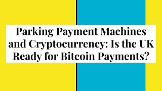 Parking Payment Machines and Cryptocurrency_ Is the UK Ready for Bitcoin Payments_