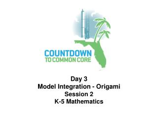 Day 3 Model Integration - Origami Session 2 K-5 Mathematics