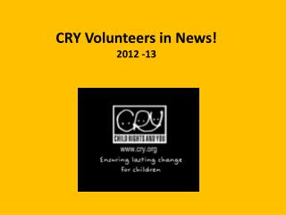 CRY Volunteers in News! 2012 -13