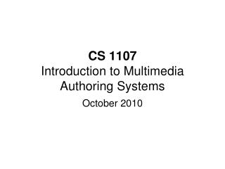 CS 1107 Introduction to Multimedia Authoring Systems