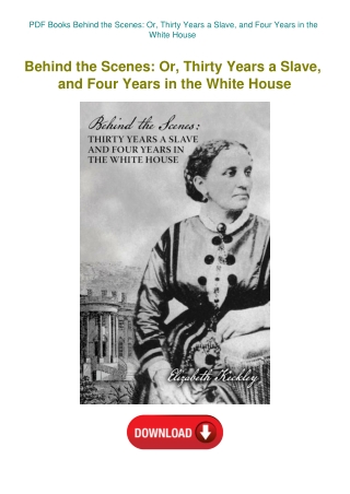 PDF Books Behind the Scenes Or  Thirty Years a Slave  and Four Years in the White House
