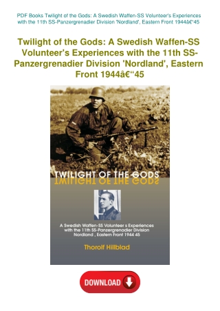 PDF Books Twilight of the Gods A Swedish Waffen-SS Volunteer's Experiences with the 11th SS-Panzergr